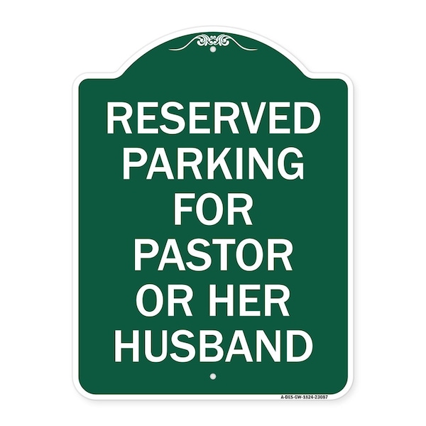 Reserved Parking for Pastor or Her Husband, Green & White Aluminum Sign, 18" x 24", GW-1824-23087